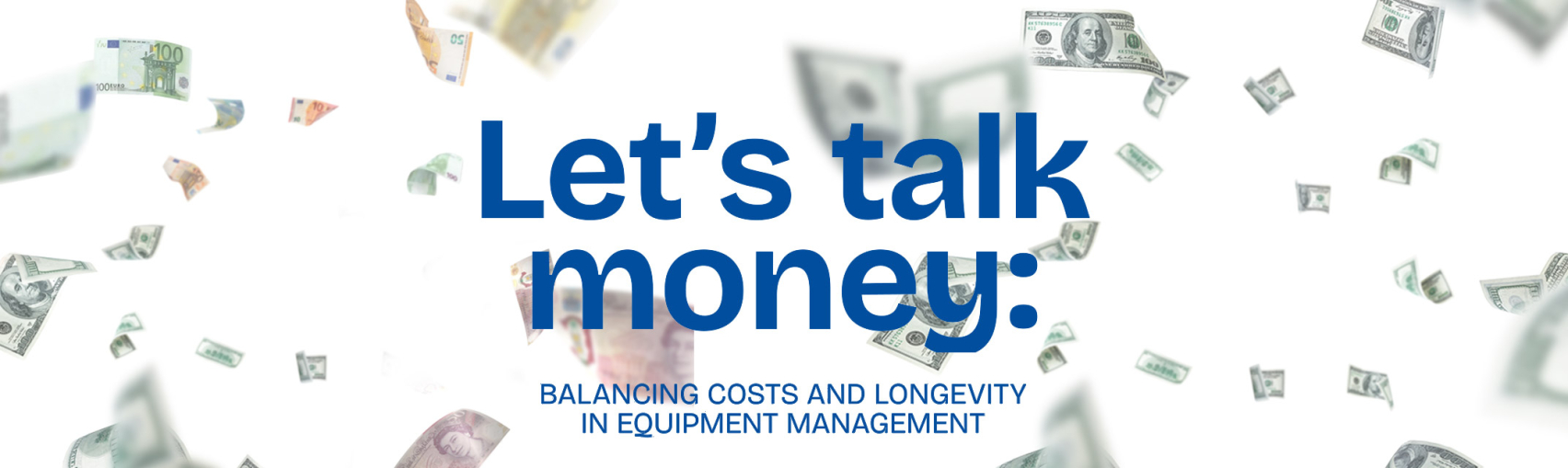 Let’s talk money: balancing costs and longevity in equipment management